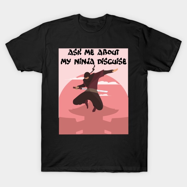 Ask me about my ninja disguise T-Shirt by mohamedmachrafi96@gmail.com